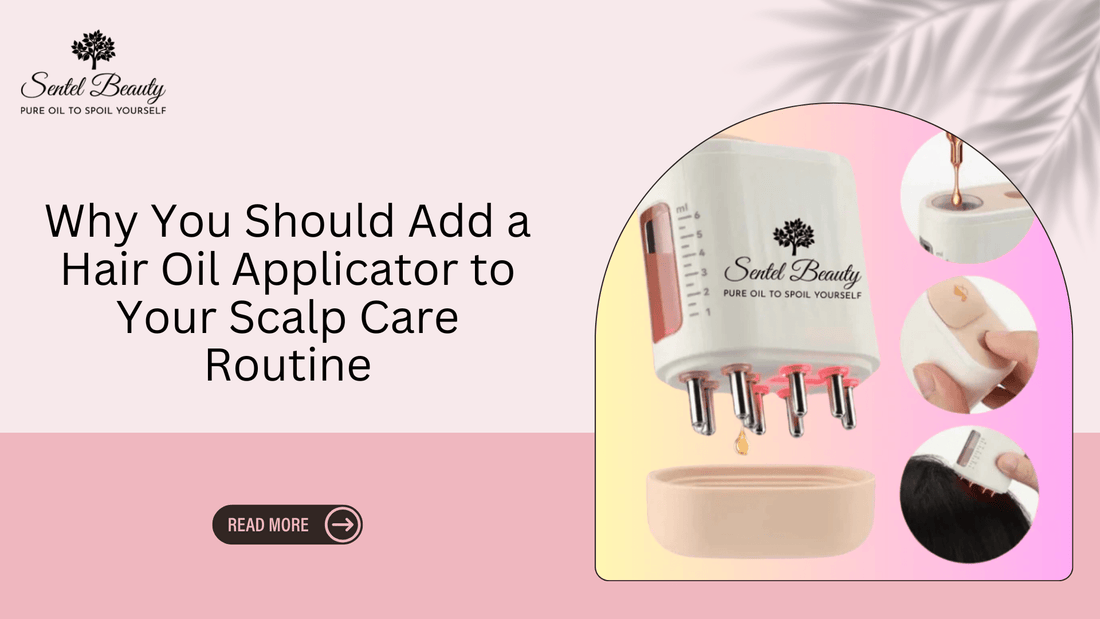Benefits of Using a Hair Oil Applicator for Scalp Care - SENTEL BEAUTY