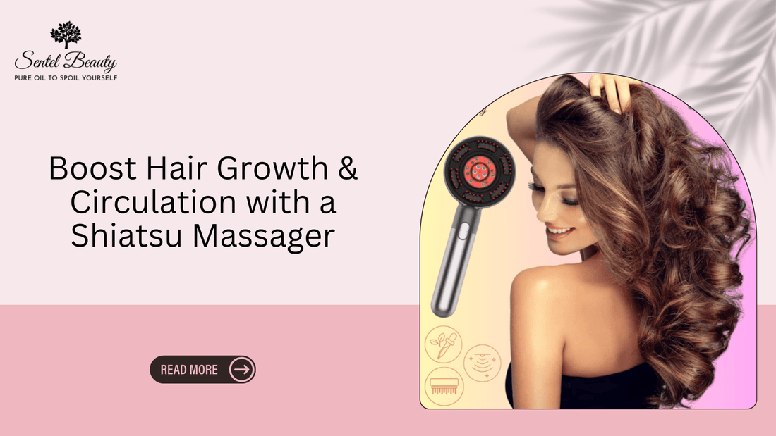 Boost Hair Growth & Circulation with a Shiatsu Scalp Massager - SENTEL BEAUTY